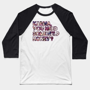 Karma, you need some help? - funny floral karma quote Baseball T-Shirt